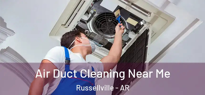  Air Duct Cleaning Near Me Russellville - AR