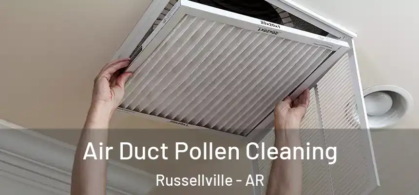 Air Duct Pollen Cleaning Russellville - AR