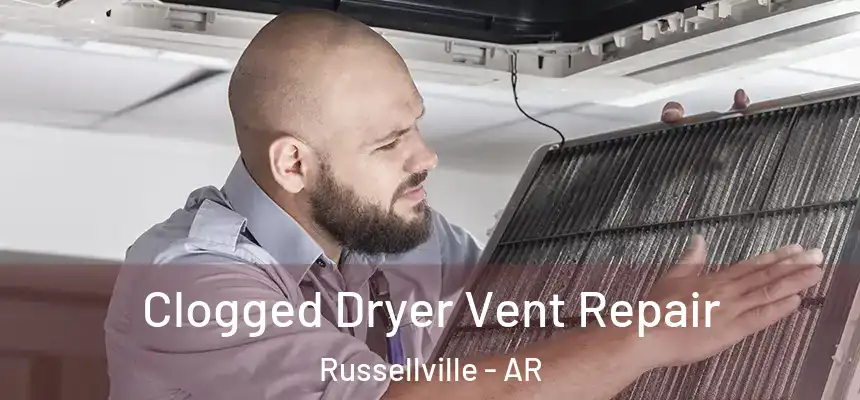  Clogged Dryer Vent Repair Russellville - AR