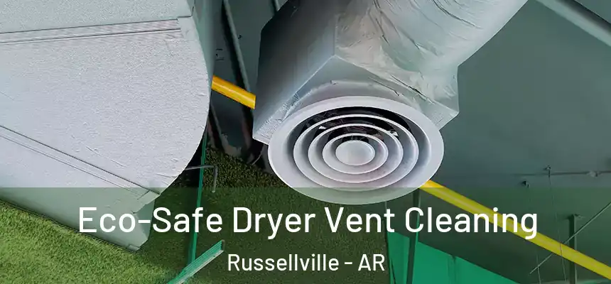  Eco-Safe Dryer Vent Cleaning Russellville - AR
