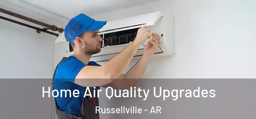 Home Air Quality Upgrades Russellville - AR