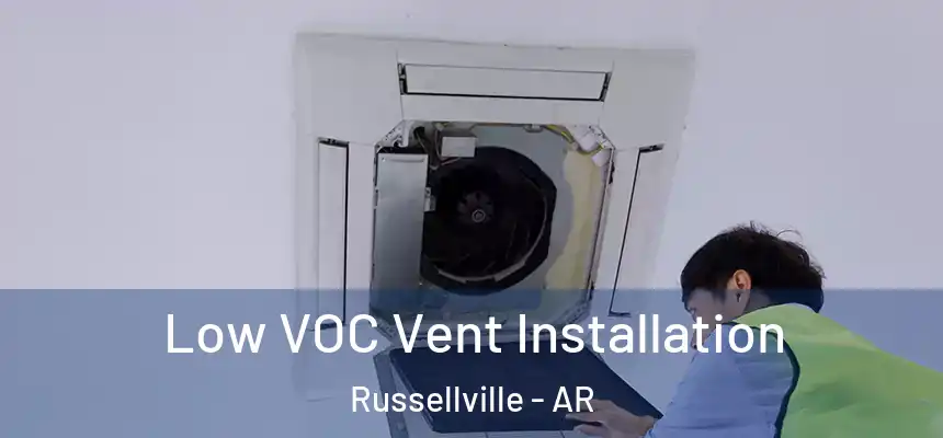  Low VOC Vent Installation Russellville - AR