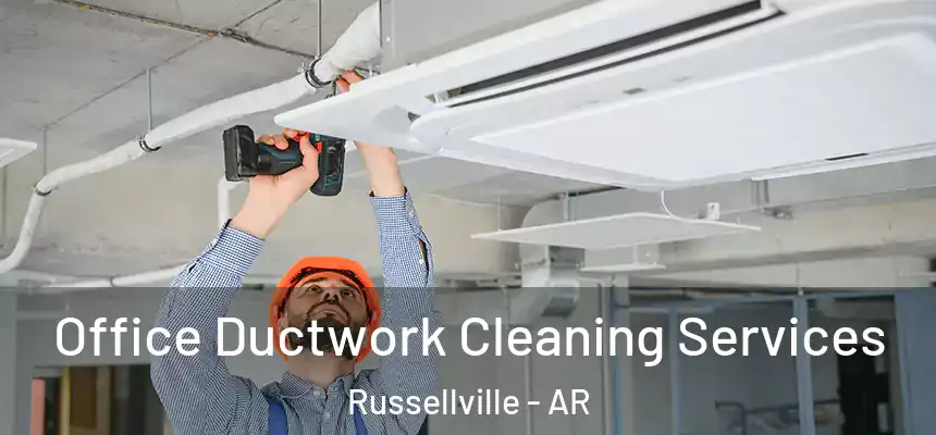  Office Ductwork Cleaning Services Russellville - AR