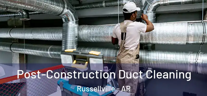  Post-Construction Duct Cleaning Russellville - AR
