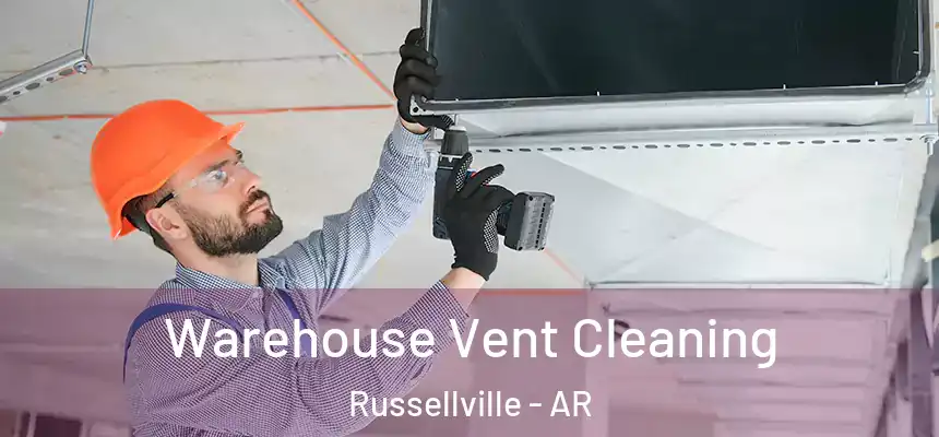Warehouse Vent Cleaning Russellville - AR